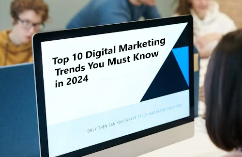 Top 10 Digital Marketing Trends You Must Know in 2024