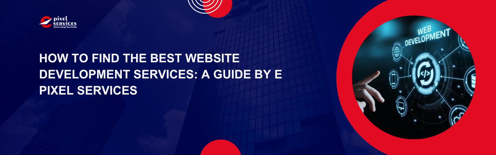 How to Find the Best Website Development Services: A Guide by E Pixel Services