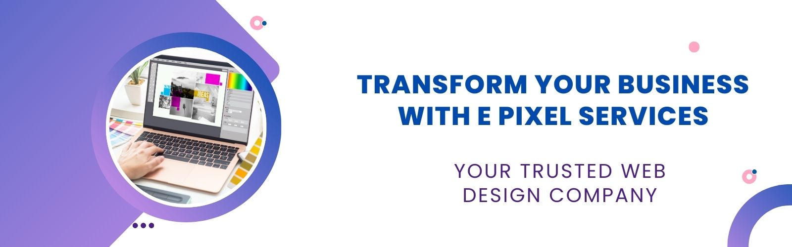 Transform Your Business with E Pixel Services: Your Trusted Web Design Company