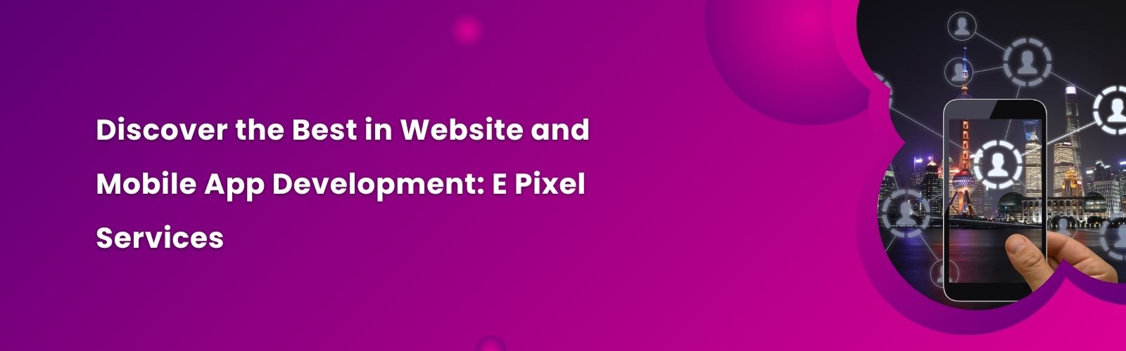 Discover the Best in Website and Mobile App Development: E Pixel Services