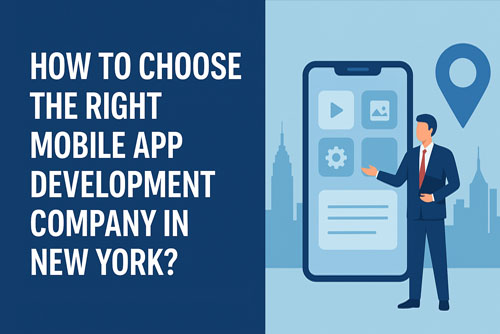 How to Choose the Right Mobile App Development Company in New York?