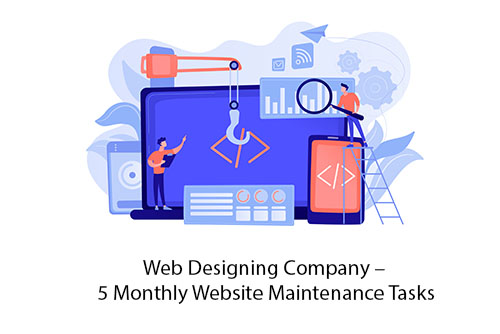 Web Designing Company – 5 Monthly Website Maintenance Tasks