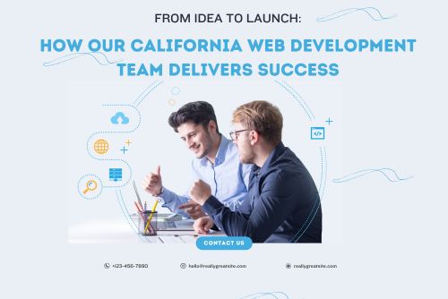 From Idea to Launch: How Our California Web Development Team Delivers Success